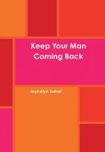 Keep Your Man Coming Back