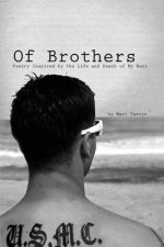 Of Brothers: Poetry Inspired by the Life and Death of My Hero