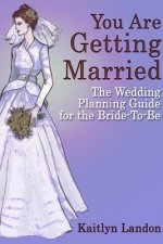 You Are Getting Married: The Wedding Planning Guide for the Bride-To-Be