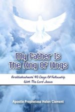 My Father is the King of Kings: Arabbakosheate' Forty Days of Fellowship with the Lord Jesus