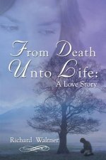 From Death Unto Life: A Love Story