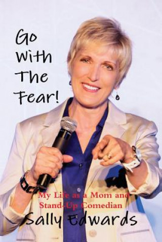 Go With the Fear! My Life as a Mom and Stand-Up Comedian
