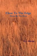 Close To The Edge Down By The River