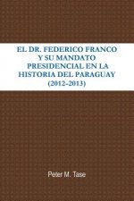 Dr. Federico Franco Y Su Mandato Presidencial En La Historia Del Paraguay