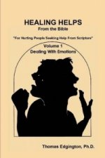 HEALING HELPS from the Bible Volume 1 Dealing with Emotions