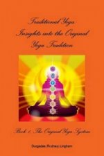 Traditional Yoga: Insights into the Original Yoga Tradition, Book 1: The Original Yoga System