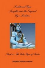 Traditional Yoga: Insights into the Original Yoga Tradition, Book 2: The Vedic Yoga of Indra