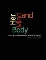 Her Mind & Body: Focusing on Diet, Exercise, and Stress Management for Weight Loss and Total Well-being