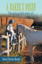 Baker's Dozen: True Stories of a Little Country Girl