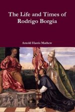 Life and Times of Rodrigo Borgia