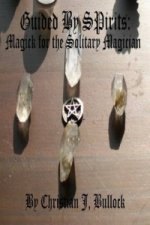 Guided by Spirits: Magick for the Solitary Magician