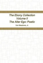 Ebony Collection Volume II The Alter Ego: Poetic