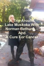 Trip Around Lake Muskoka With Norman Bethune -- And A Cure For Cancer