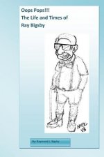 Oops Pops!! The Life and Times of Ray Bigsby