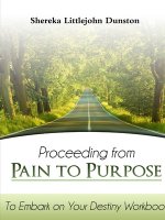Proceeding from Pain to Purpose: To Embark on Your Destiny Workbook