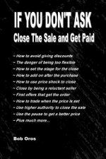 If You Don't Ask: Close The Sale and Get Paid