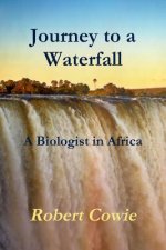 Journey to a Waterfall A Biologist in Africa