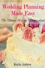 Wedding Planning Made Easy: The Ultimate Wedding Planning Guide