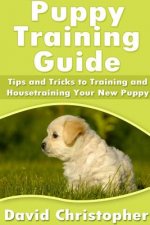 Puppy Training Guide: Tips and Tricks to Training and Housetraining Your New Puppy