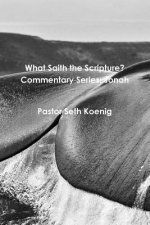What Saith the Scripture? Commentary Series: Jonah