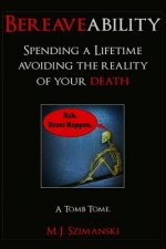 Bereaveability: Spending a Lifetime Avoiding the Reality of Your Death