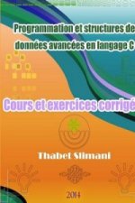 Programmation et structures de donnees avancees en langage C: Cours et exercices corriges