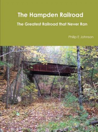 Hampden Railroad -- the Greatest Railroad That Never Ran