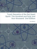Torah Gematria of the Set Apart Spirit: The Hundred and forty and four thousand 2nd Edition