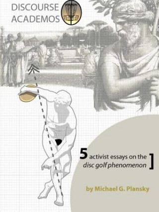 DISCOURSE ACADEMOS: 5 activist essays on the disc golf phenomenon