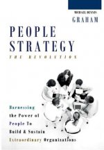 People Strategy: The Revolution - Harnessing the Power of People  to Build and Sustain  Extraordinary Organizations