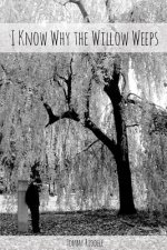 I Know Why the Willow Weeps