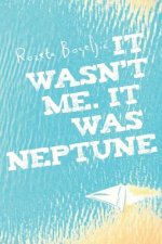 It wasn't me. It was Neptune