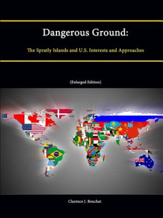 Dangerous Ground: The Spratly Islands and U.S. Interests and Approaches (Enlarged Edition)