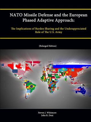 NATO Missile Defense and the European Phased Adaptive Approach: The Implications of Burden Sharing and the Underappreciated Role of The U.S. Army (Enl