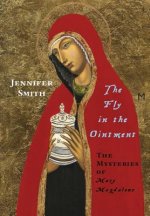 Fly in the Ointment: the Mysteries of Mary Magdalene
