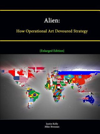 Alien: How Operational Art Devoured Strategy [Enlarged Edition]