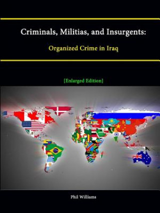 Criminals, Militias, and Insurgents: Organized Crime in Iraq [Enlarged Edition]