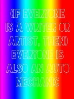 (If Everyone is a Writer or Artist, Then) Everyone is Also an Auto Mechanic