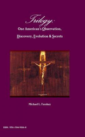 Trilogy: One American's Observation, Discovery, Evolution & Secrets