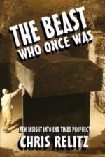 Beast Who Once Was: New Insight into End Times Prophecy