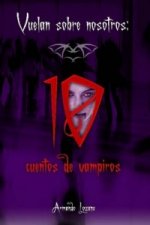 Vuelan Sobre Nosotros: Cuentos De Vampiros