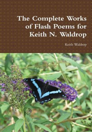Complete Works of Flash Poems for Keith N. Waldrop