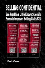Selling Confidential: Ben Franklin's Little Known Scientific Formula Improves Selling Skills 52%
