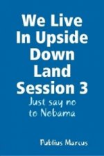 We Live in Upside Down Land Session 3