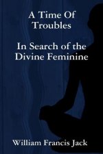 Time of Troubles: in Search of the Divine Feminine