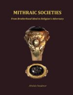 Mithraic Societies: from Brotherhood to Religion's Adversary - (B&W)