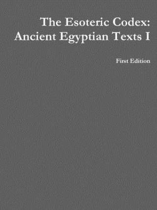 Esoteric Codex: Ancient Egyptian Texts I