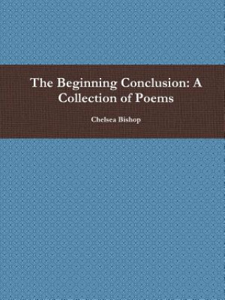 Beginning Conclusion: A Collection of Poems