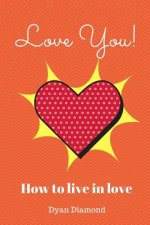 Love You! How to Live in Love