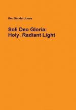 Soli Deo Gloria: Holy, Radiant Light